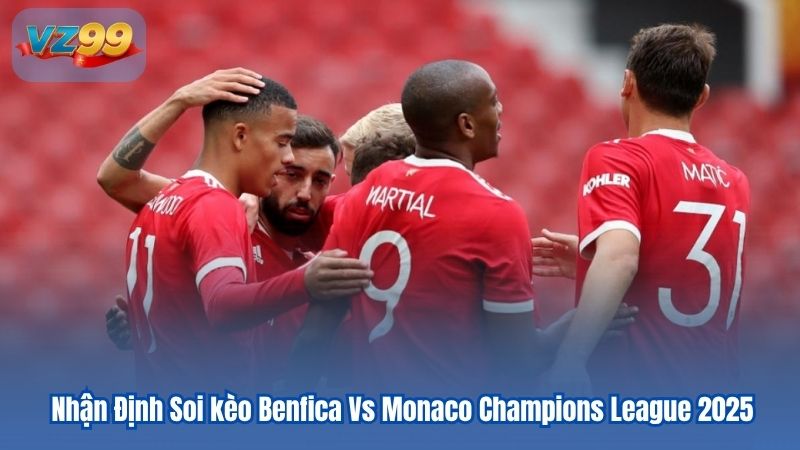 Nhận Định Soi kèo Benfica Vs Monaco Champions League 9 Nhận Định Soi kèo Benfica Vs Monaco Champions League 2025