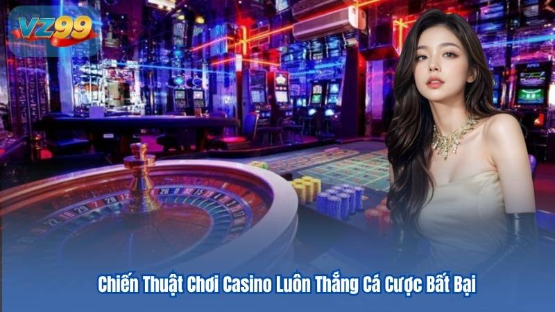 Chiến Thuật Chơi Casino Luôn Thắng Cá Cược Bất Bại 5 Chiến Thuật Chơi Casino Luôn Thắng Cá Cược Bất Bại