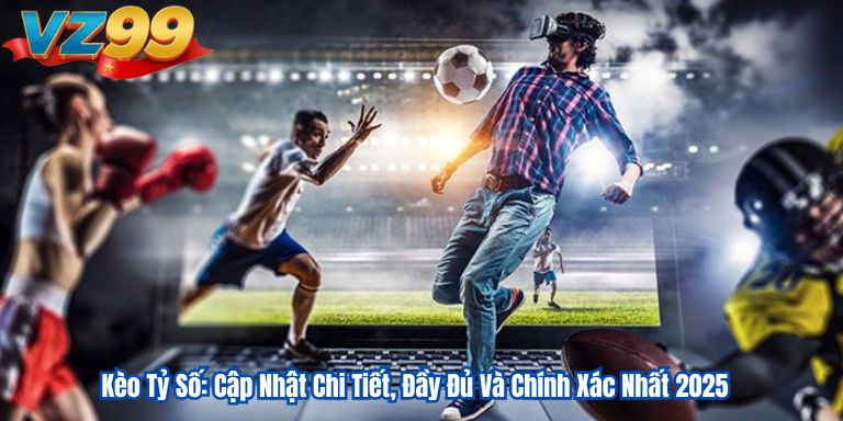 Kèo Tỷ Số: Cập Nhật Chi Tiết, Đầy Đủ Và Chính Xác Nhất 2025 4 Kèo Tỷ Số: Cập Nhật Chi Tiết, Đầy Đủ Và Chính Xác Nhất 2025