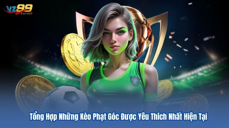 Tổng Hợp Những Kèo Phạt Góc Được Yêu Thích Nhất Hiện Tại 3 Tổng Hợp Những Kèo Phạt Góc Được Yêu Thích Nhất Hiện Tại