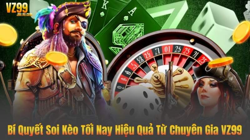 Bí Quyết Soi Kèo Tối Nay Hiệu Quả Từ Chuyên Gia VZ99 2 Bí Quyết Soi Kèo Tối Nay Hiệu Quả Từ Chuyên Gia VZ99
