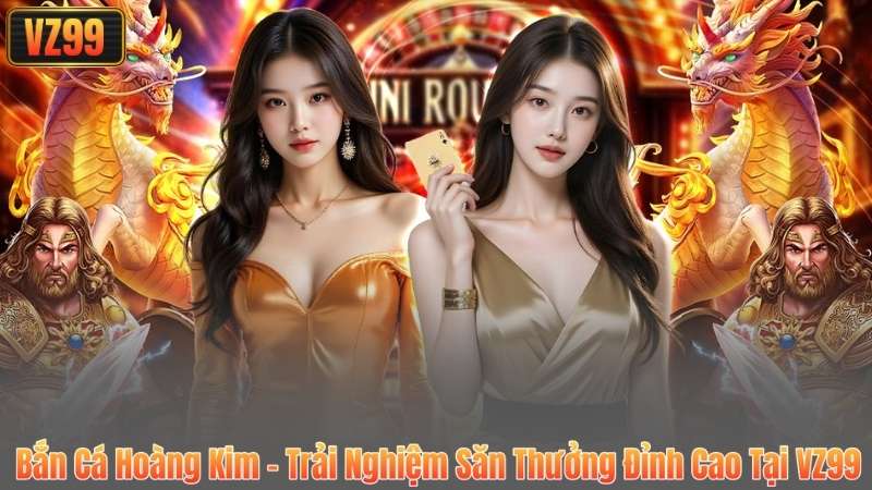 Bắn Cá Hoàng Kim – Trải Nghiệm Săn Thưởng Đỉnh Cao Tại VZ99 5 Bắn Cá Hoàng Kim – Trải Nghiệm Săn Thưởng Đỉnh Cao Tại VZ99